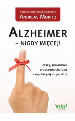 Alzheimer - nigdy więcej! Odkryj prawdziwe przyczyny choroby i zapobiegnij im już dziś - Andreas Moritz - Ebook - 978-83-8168-318-0
