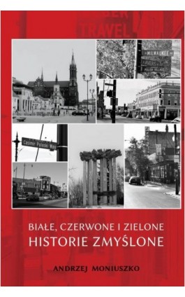 Białe czerwone i zielone historie zmyślone - Andrzej Moniuszko - Ebook - 978-83-62993-93-2