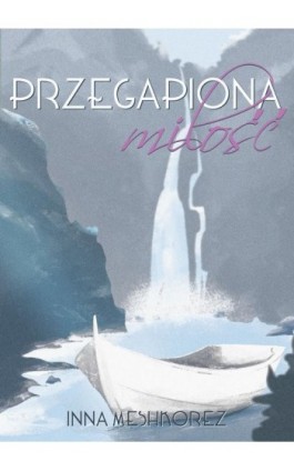 Przegapiona miłość - Inna Meshkorez - Ebook - 978-83-66616-59-2