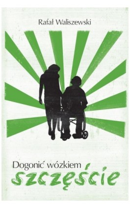 Dogonić wózkiem szczęście - Rafał Waliszewski - Ebook - 978-83-66616-53-0