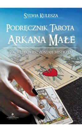 Podręcznik Tarota – Arkana Małe. Jak Wędrowiec zostaje Mistrzem - Sylwia Kulesza - Ebook - 978-83-7377-961-7