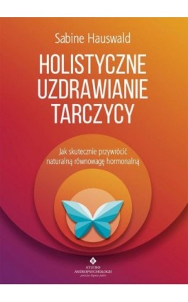 Holistyczne uzdrawianie tarczycy - Sabine Hauswald - Ebook - 978-83-8171-192-0