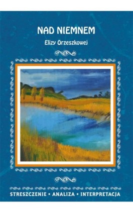 Nad Niemnem Elizy Orzeszkowej. Streszczenie, analiza, interpretacja - Elżbieta Bator - Ebook - 978-83-8114-839-9