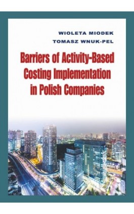 Barriers of Activity-Based Costing Implementation in Polish Companies - Wioleta Miodek - Ebook - 978-83-8088-907-1