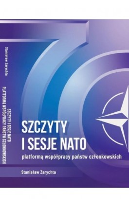 Szczyty i sesje NATO platformą współpracy państw członkowskich - Stanisław Zarychta - Ebook - 978-83-959756-6-0