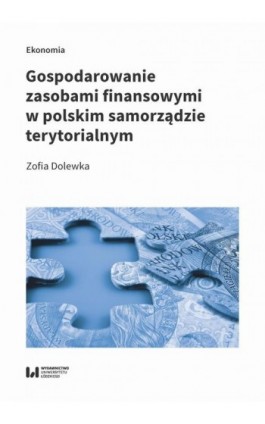 Gospodarowanie zasobami finansowymi w polskim samorządzie terytorialnym - Zofia Dolewka - Ebook - 978-83-8220-464-3
