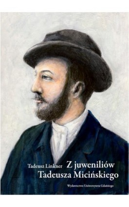 Z juweniliów Tadeusza Micińskiego - Tadeusz Linkner - Ebook - 978-83-8206-264-9