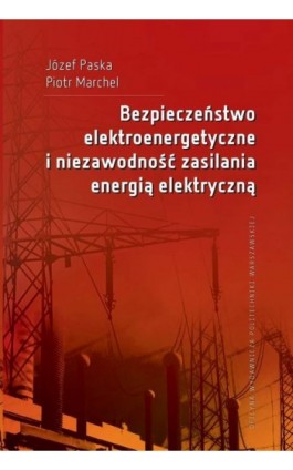 Bezpieczeństwo elektroenergetyczne i niezawodność zasilania energią elektryczną - Józef Paska - Ebook - 978-83-8156-182-2