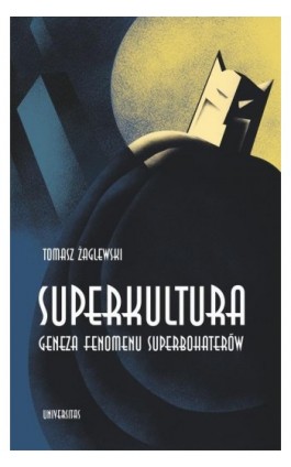 Superkultura. Geneza fenomenu superbohaterów - Tomasz Żaglewski - Ebook - 978-83-242-6554-1