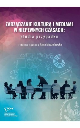 Zarządzanie kulturą i mediami w niepewnych czasach: studia przypadku - Ebook - 978-83-66282-31-5