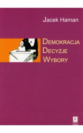 Demokracja, decyzje, wybory - Jacek Haman - Ebook - 83-7383-035-9