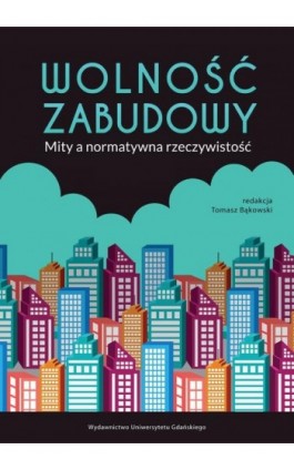 Wolność zabudowy Mity a normatywna rzeczywistość - Ebook - 978-83-8206-268-7