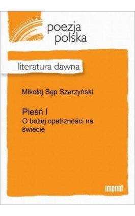 Pieśń I (O bożej opatrzności na świecie) - Mikołaj Sęp Szarzyński - Ebook - 978-83-270-2156-4