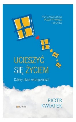 Ucieszyć się życiem. Cztery okna wdzięczności - Piotr Kwiatek - Audiobook - 978-83-66779-07-5