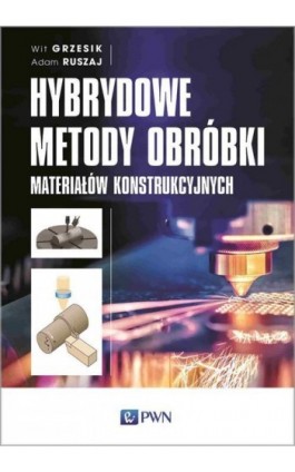 Hybrydowe metody obróbki materiałów konstrukcyjnych - Wit Grzesik - Ebook - 978-83-01-21631-3