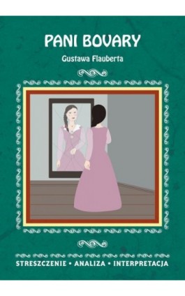 Pani Bovary Gustawa Flauberta. Streszczenie, analiza, interpretacja - Anna Paterek - Ebook - 978-83-8114-843-6