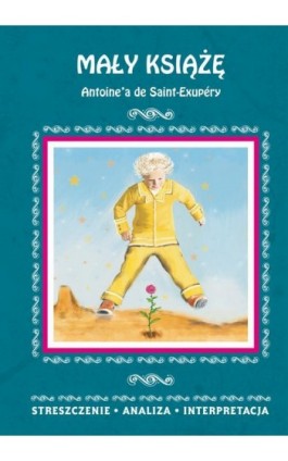 Mały Książę Antoine'a de Saint-Exupéry. Streszczenie analiza, interpretacja - Agnieszka Kędzierska - Ebook - 978-83-8114-837-5
