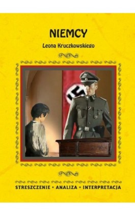 Niemcy Leona Kruczkowskiego. Streszczenie, analiza, interpretacja - zespół redakcyjny - Ebook - 978-83-8114-838-2