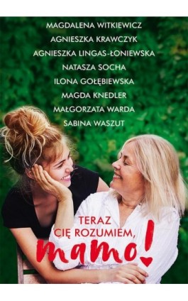 Teraz cię rozumiem, mamo! - Antologia - Ebook - 978-83-287-1638-4