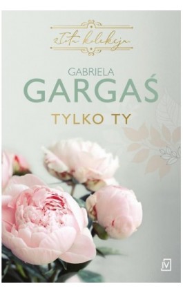 Tylko ty - Gabriela Gargaś - Ebook - 9788366736931