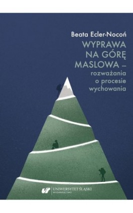 Wyprawa na Górę Maslowa – rozważania o procesie wychowania - Beata Ecler-Nocoń - Ebook - 978-83-226-4007-4