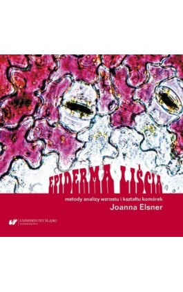 Epiderma liścia – metody analizy wzrostu i kształtu komórek - Joanna Elsner - Ebook - 978-83-226-3953-5