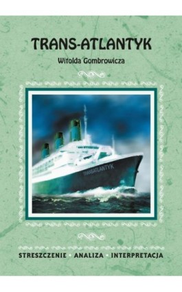 Trans-Atlantyk Witolda Gombrowicza. Streszczenie, analiza, interpretacja - Magdalena Dąbrowska - Ebook - 978-83-8114-962-4