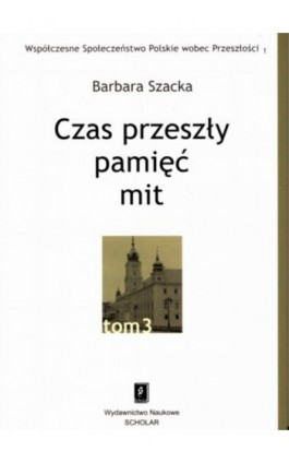 Czas przeszły: pamięć - mit - Barbara Szacka - Ebook - 978-83-7383-193-3