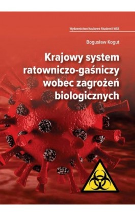 Krajowy system ratowniczo-gaśniczy wobec zagrożeń biologicznych - Bogusław Kogut - Ebook - 978-83-66794-07-8