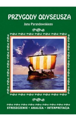 Przygody Odyseusza Jana Parandowskiego. Streszczenie, analiza, interpretacja - Alina Łoboda - Ebook - 978-83-8114-961-7