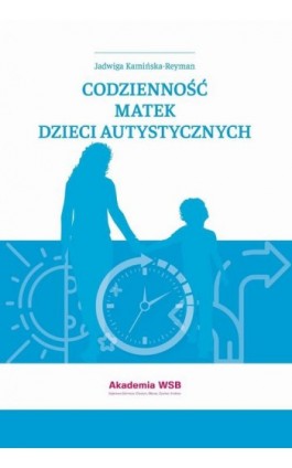 Codzienność matek dzieci autystycznych - Jadwiga Kamińska-Reyman - Ebook - 978-83-66794-06-1