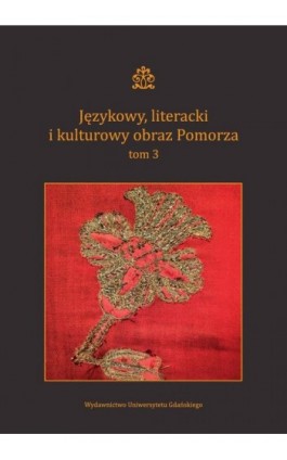 Językowy, literacki i kulturowy obraz Pomorza. Tom 3 - Ebook - 978-83-8206-269-4