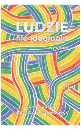 Ludzie, nie ideologia - Bartosz Żurawiecki - Ebook - 978-83-66586-79-6