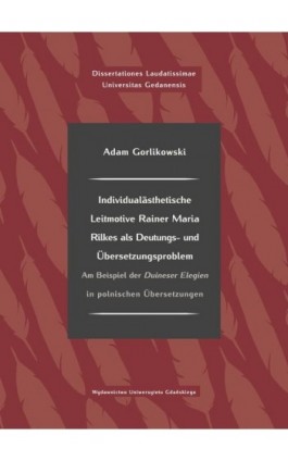Individualästhetische Leitmotive Rainer Maria Rilke als Deutungs- und Übersetzungsproblem - Adam Gorlikowski - Ebook - 978-83-8206-276-2