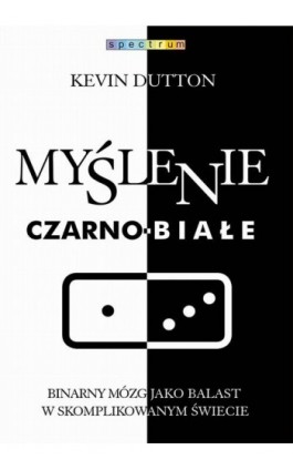 Myślenie czarno-białe - Kevin Dutton - Ebook - 978-83-287-1369-7