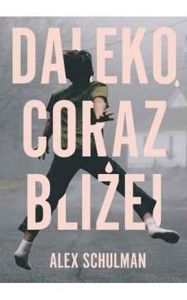 Daleko, coraz bliżej - Alex Schulman - Ebook - 978-83-287-1670-4