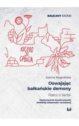 Oswajając bałkańskie demony. Rzecz o Serbii - Joanna Wygnańska - Ebook - 978-83-8220-007-2