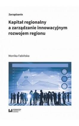 Kapitał regionalny a zarządzanie innowacyjnym rozwojem regionu - Monika Fabińska - Ebook - 978-83-8220-503-9
