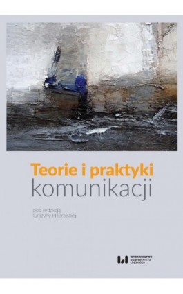 Teorie i praktyki komunikacji - Ebook - 978-83-8220-265-6