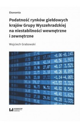 Podatność rynków giełdowych krajów Grupy Wyszehradzkiej na niestabilności wewnętrzne i zewnętrzne - Wojciech Grabowski - Ebook - 978-83-8220-396-7