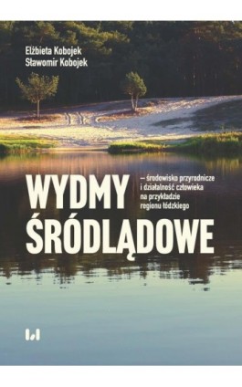 Wydmy śródlądowe - środowisko przyrodnicze i działalność człowieka na przykładzie województwa łódzki - Elżbieta Kobojek - Ebook - 978-83-8220-428-5