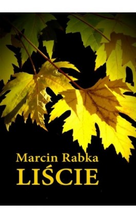 Liście - Marcin Rabka - Ebook - 978-83-7859-238-9