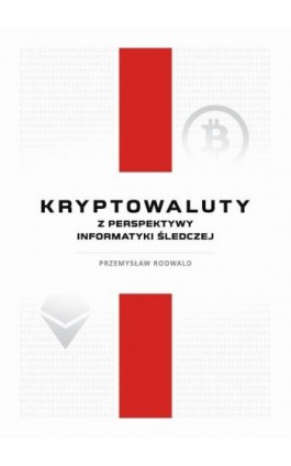 Kryptowaluty z perspektywy informatyki śledczej - Przemysław Rodwald - Ebook - 978-83-959756-7-7