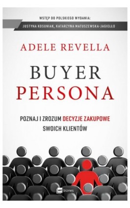 Buyer Persona. Poznaj i zrozum decyzje zakupowe swoich klientów - Adele Revella - Ebook - 978-83-8087-992-8