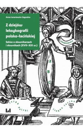 Z dziejów leksykografii polsko-łacińskiej - Anna Lenartowicz-Zagrodna - Ebook - 978-83-8220-543-5