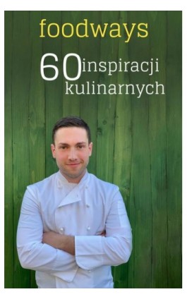 Foodways 60 inspiracji kulinarnych - Sebastian Twaróg - Ebook - 978-83-961325-1-2