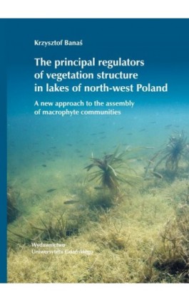 The principal regulators of vegetation structure in lakes of north-west Poland - Krzysztof Banaś - Ebook - 978-83-8206-281-6