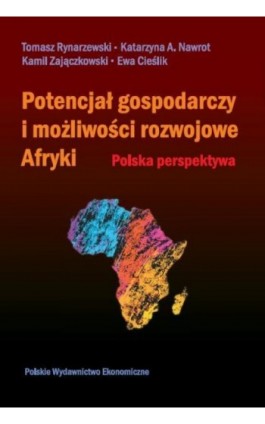 Potencjał gospodarczy i możliwości rozwojowe Afryki - Tomasz Rynarzewski - Ebook - 978-83-208-2468-1