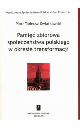 Pamięć zbiorowa społeczeństwa polskiego w okresie transformacji - Piotr Tadeusz Kwiatkowski - Ebook - 978-83-7383-192-6