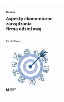 Aspekty ekonomiczne zarządzania firmą odzieżową - Dorota Wolak - Ebook - 978-83-8220-442-1